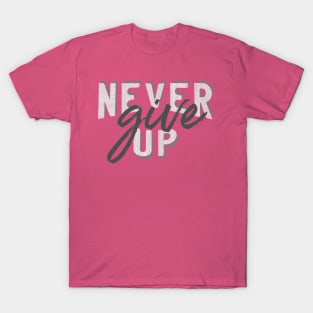 Never give up T-Shirt